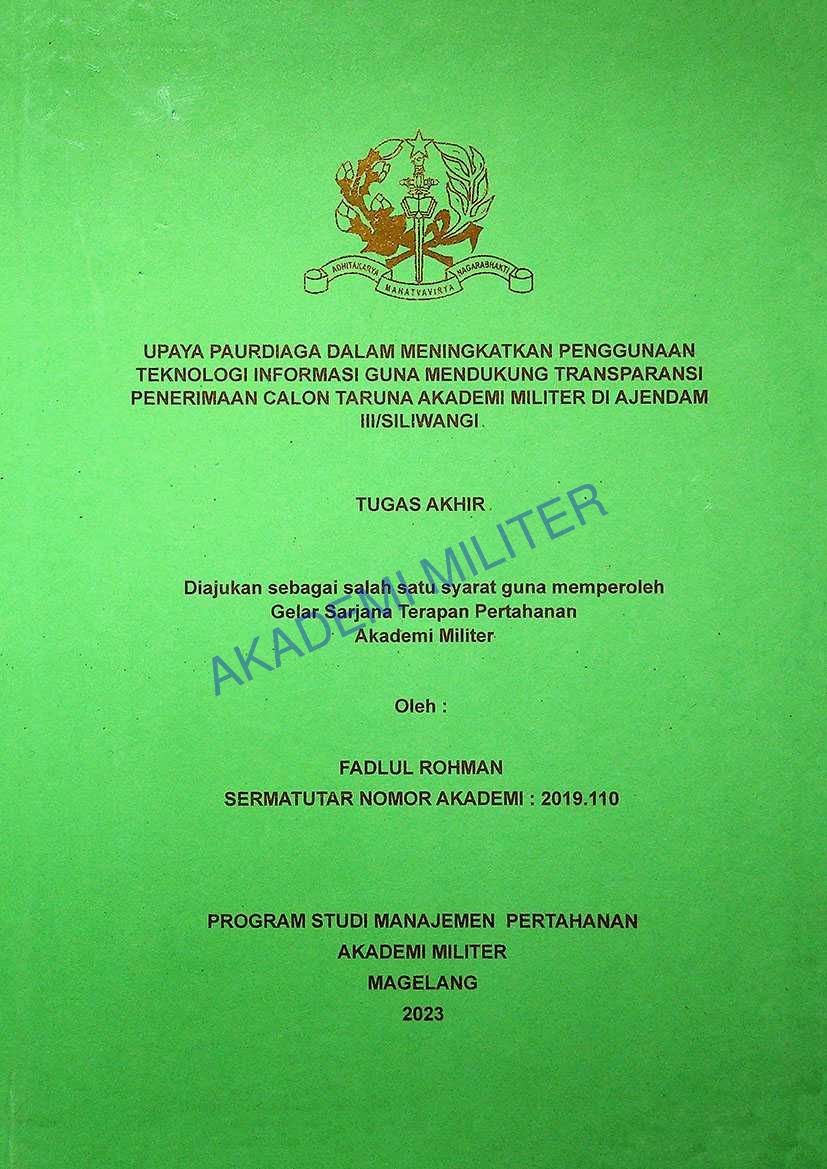 UPAYA PAURDIAGA DALAM MENINGKATKAN PENGGUNAAN TEKNOLOGI INFORMASI GUNA MENDUKUNG TRANSPARANSI PENERIMAAN CALON TARUNA AKADEMI MILITER DI AJENDAM III/SILIWANGOI